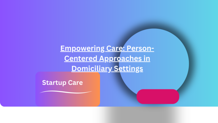 Empowering Care: Person-Centered Approaches in Domiciliary Settings
