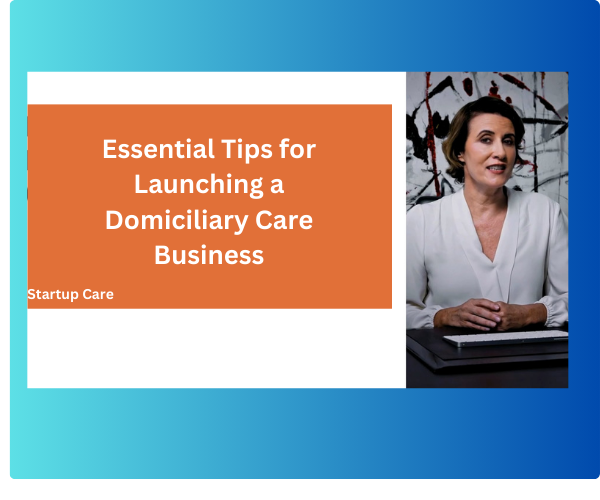 Essential Tips for Launching a Domiciliary Care Business