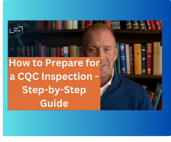 How to Prepare for a CQC Inspection – Step-by-Step Guide